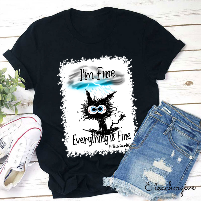 I'm Fine Everything Is Fine Teacher Life Bleached T-Shirt
