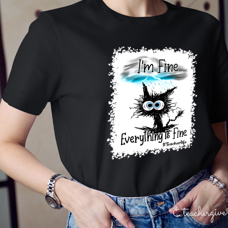I'm Fine Everything Is Fine Teacher Life Bleached T-Shirt