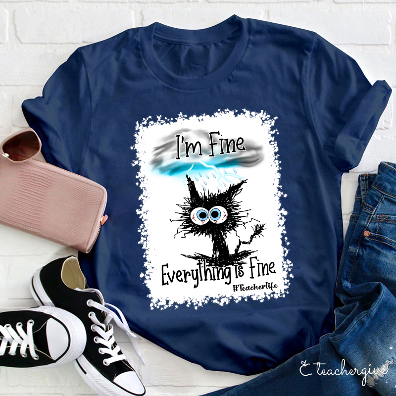 I'm Fine Everything Is Fine Teacher Life Bleached T-Shirt