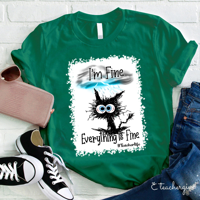 I'm Fine Everything Is Fine Teacher Life Bleached T-Shirt