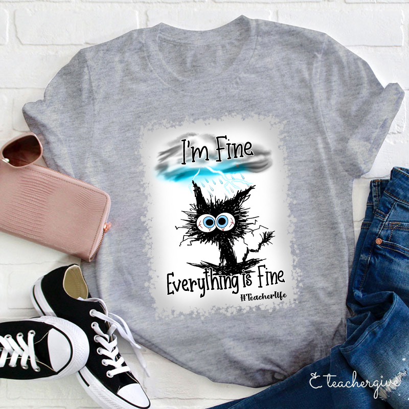I'm Fine Everything Is Fine Teacher Life Bleached T-Shirt