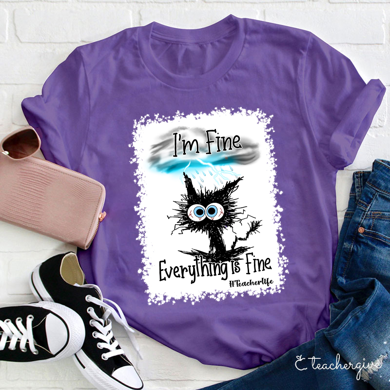 I'm Fine Everything Is Fine Teacher Life Bleached T-Shirt