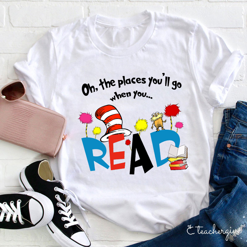 Oh The Places You'll Go When You T-Shirt