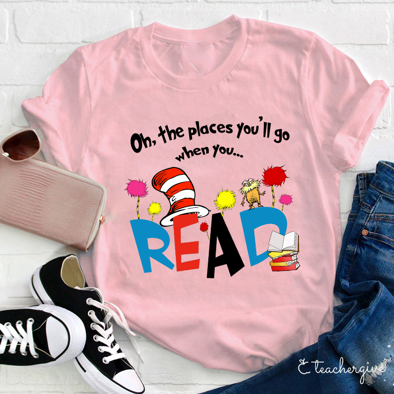 Oh The Places You'll Go When You T-Shirt