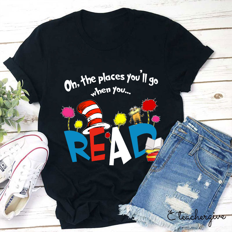 Oh The Places You'll Go When You T-Shirt