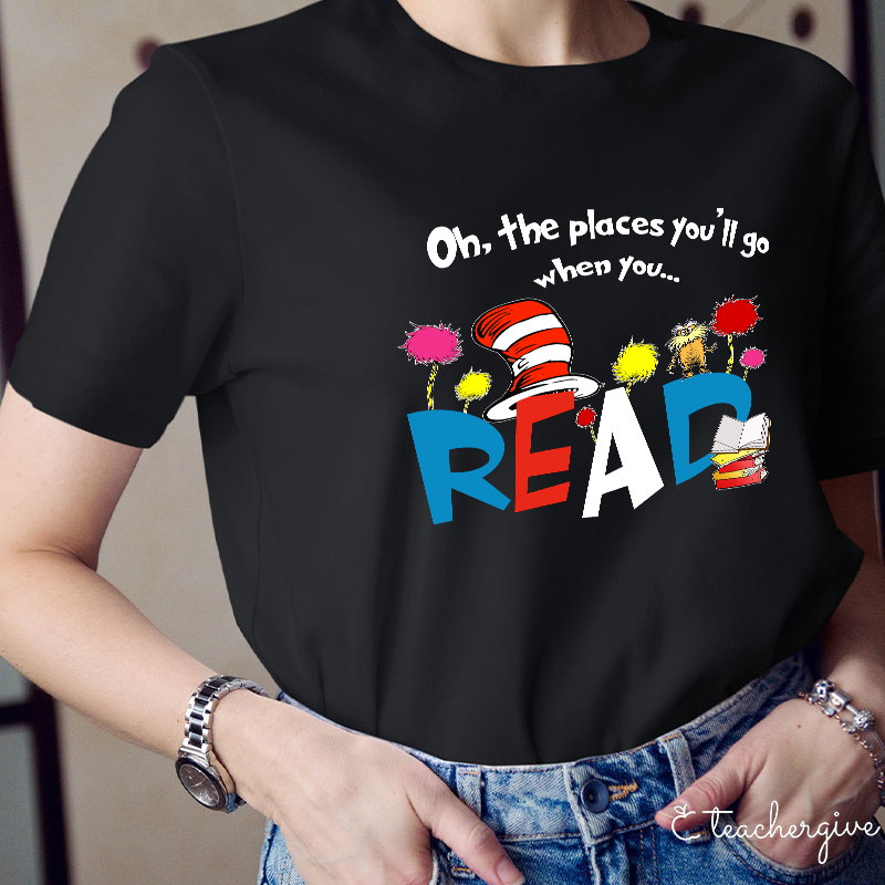 Oh The Places You'll Go When You T-Shirt