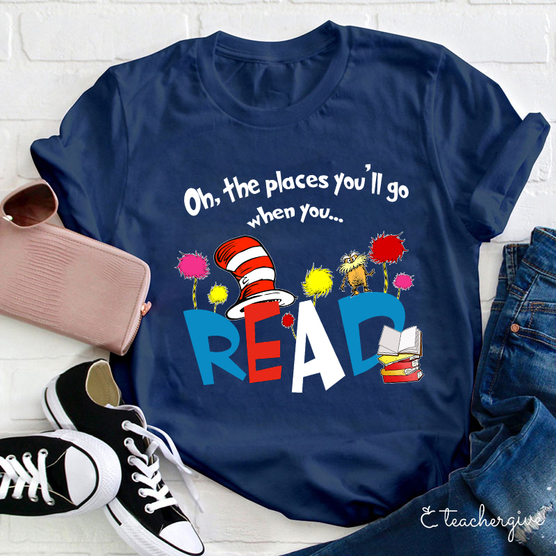Oh The Places You'll Go When You T-Shirt