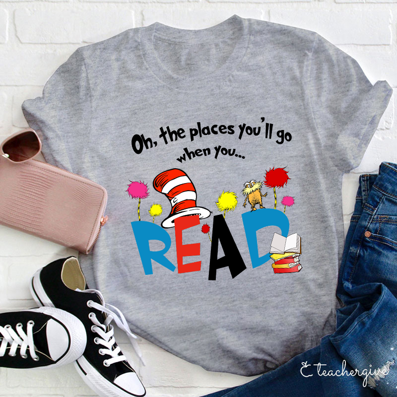 Oh The Places You'll Go When You T-Shirt