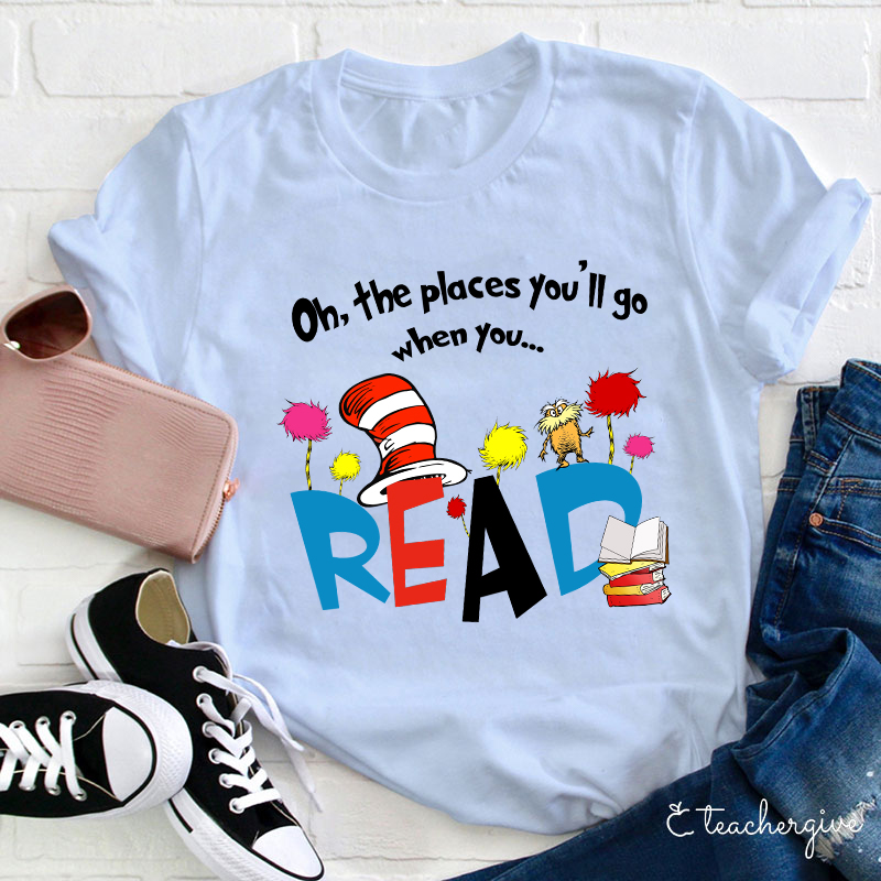 Oh The Places You'll Go When You T-Shirt