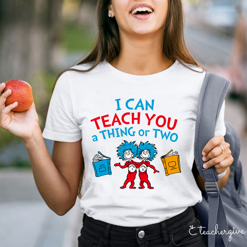 Teachergive I Can Teach You A Thing Or Two T-Shirt
