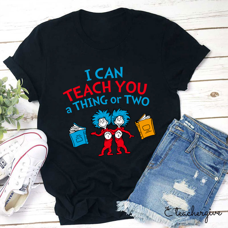 Teachergive I Can Teach You A Thing Or Two T-Shirt
