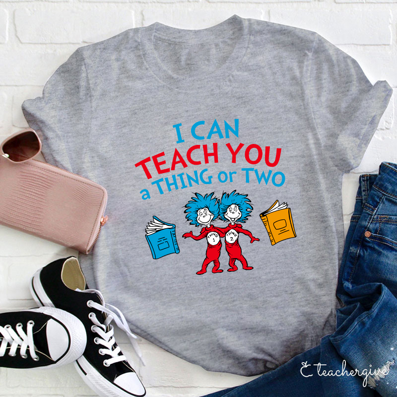 Teachergive I Can Teach You A Thing Or Two T-Shirt