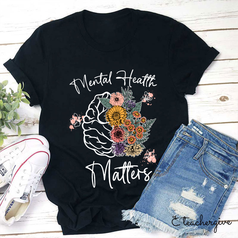Mental Health Matters Flower Teacher T-Shirt