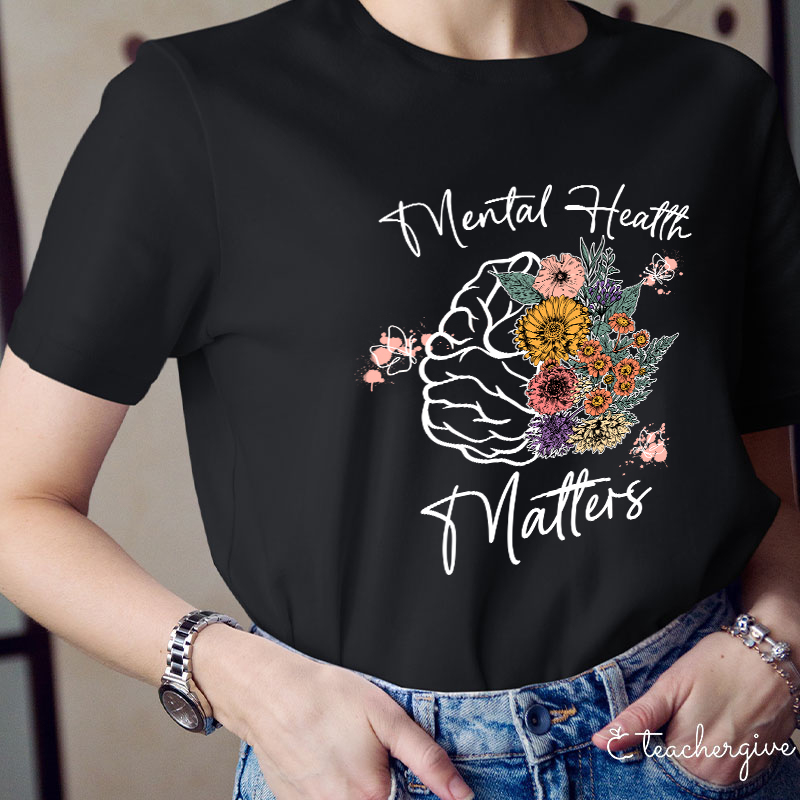 Mental Health Matters Flower Teacher T-Shirt
