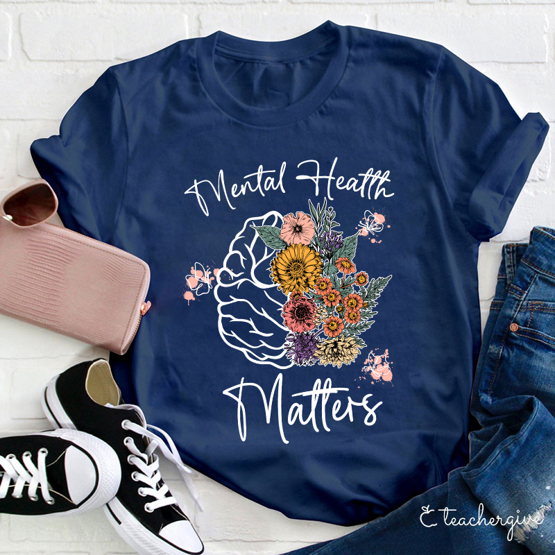 Mental Health Matters Flower Teacher T-Shirt