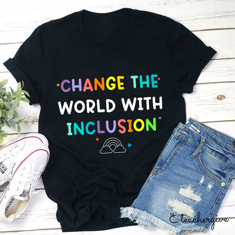Change The World With Inclusion Teacher T-Shirt