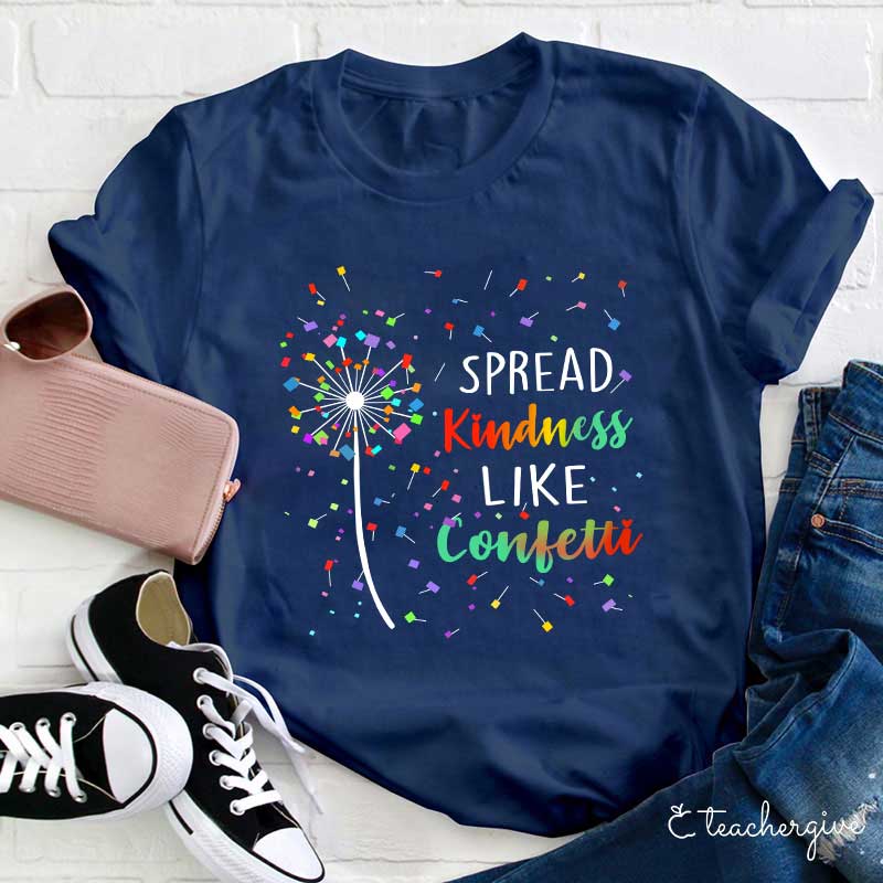 Spread Kindness Like Confetti Teacher T-Shirt