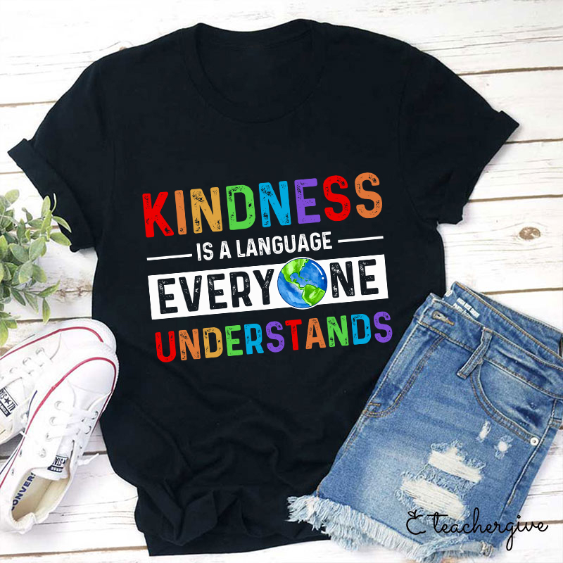 Kindness Is A Language Everyone Understands Teacher T-Shirt