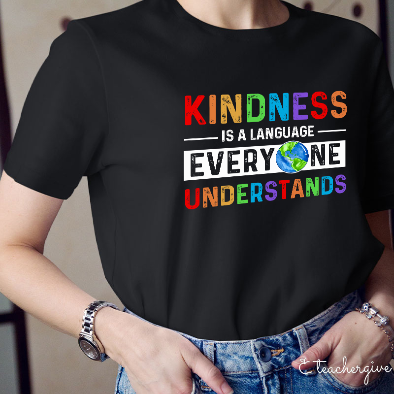 Kindness Is A Language Everyone Understands Teacher T-Shirt