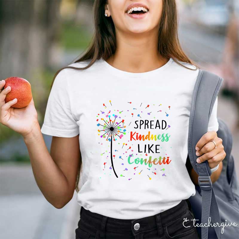 Spread Kindness Like Confetti Teacher T Shirt