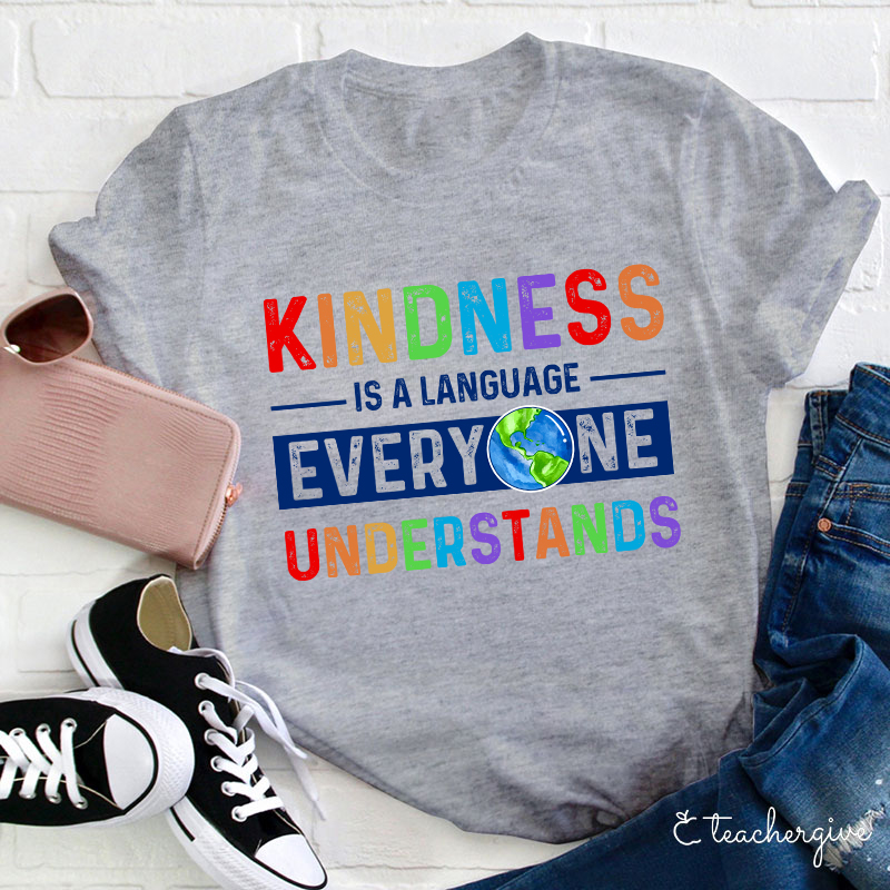 Kindness Is A Language Everyone Understands Teacher T-Shirt