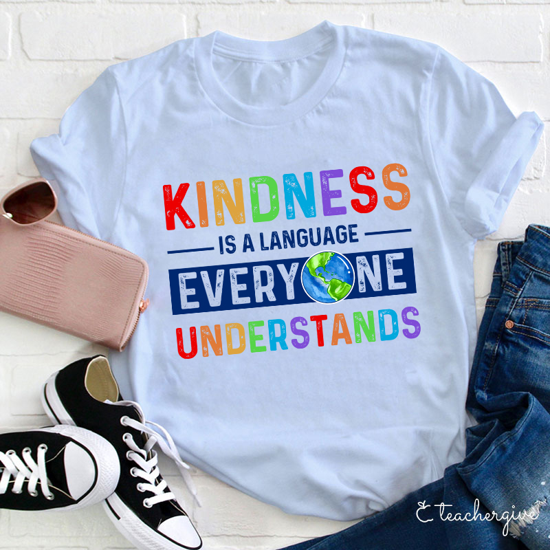 Kindness Is A Language Everyone Understands Teacher T-Shirt