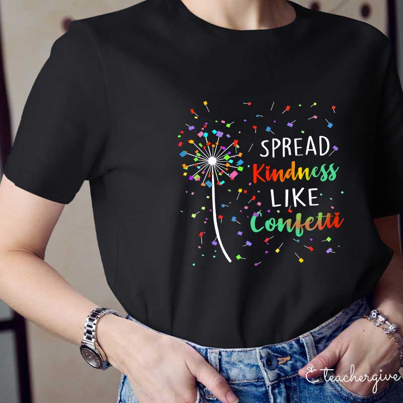 Spread Kindness Like Confetti Teacher T-Shirt