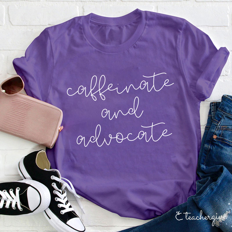 Caffeinate And Advocate Teacher T-Shirt