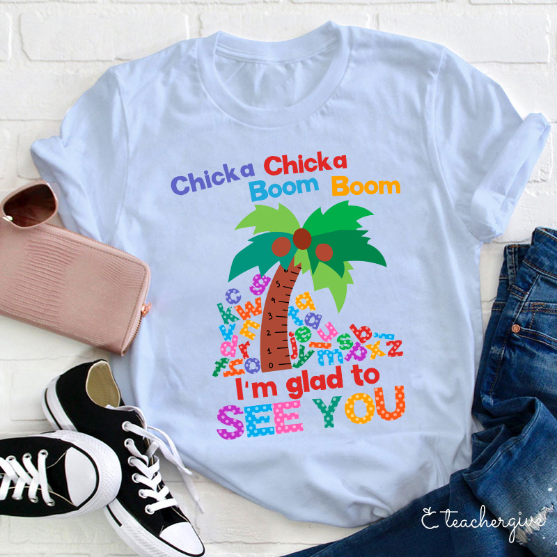 I'm Glad To See You Teacher T-Shirt