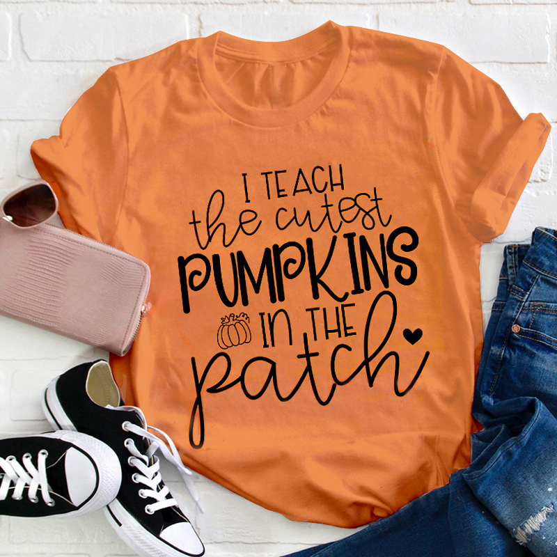 I Teach The Cutest Pumpkins In The Patch Teacher T-Shirt