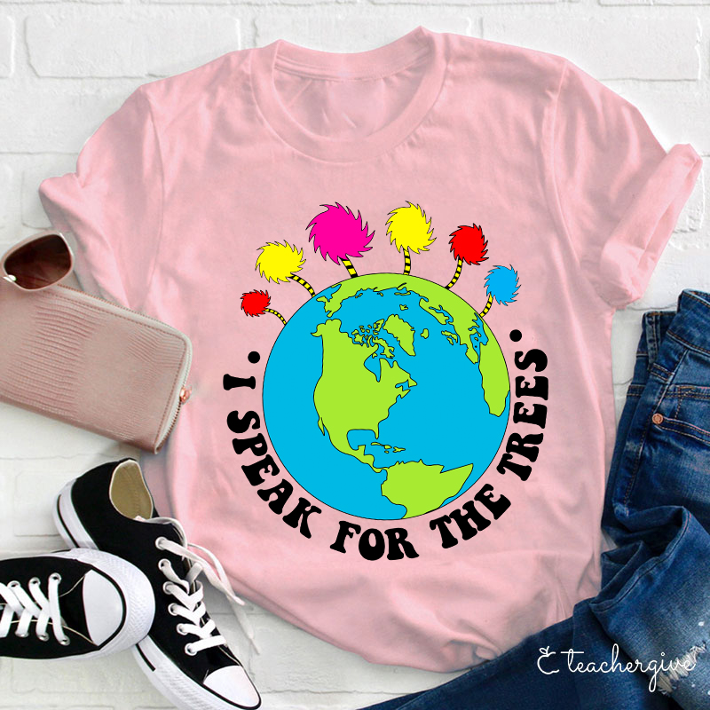 I Speak For The Earth Teacher T-Shirt