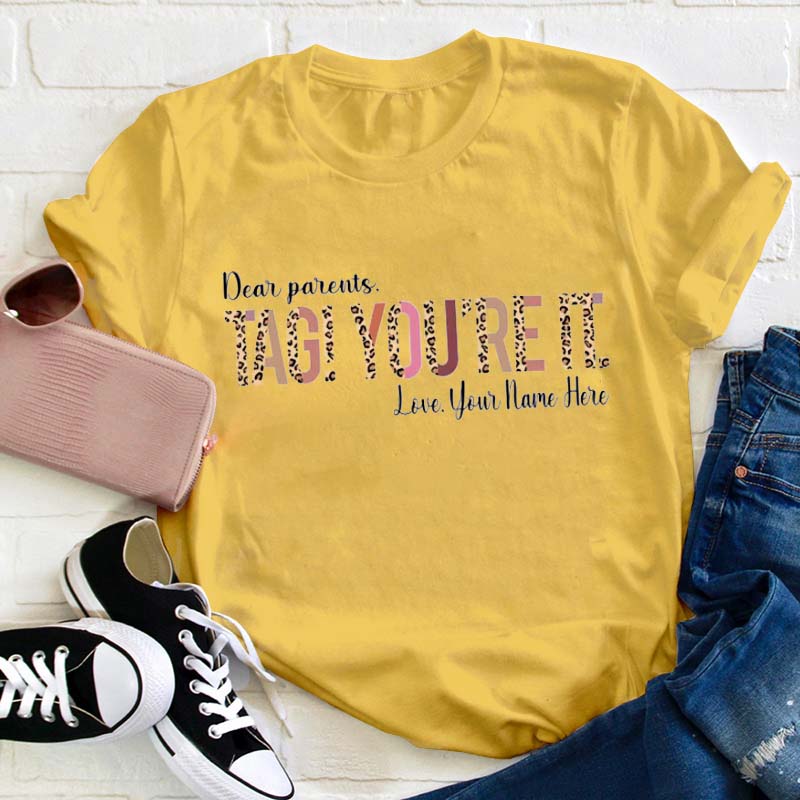 Personalized Dear Parents Tag You're It Teacher T-Shirt
