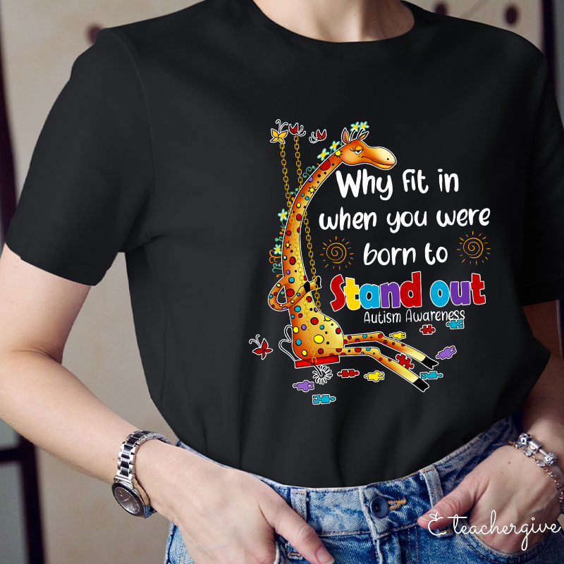 Why Fit In When You Were Born To Stand Out Teacher T-Shirt