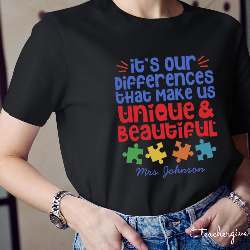 Personalized Autism It's Our Differences That Make Us Unique And Beautiful Teacher T-Shirt