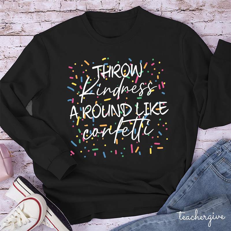 Throw Kindness Around Like Contetti Teacher Long Sleeve T-Shirt-Teachergive