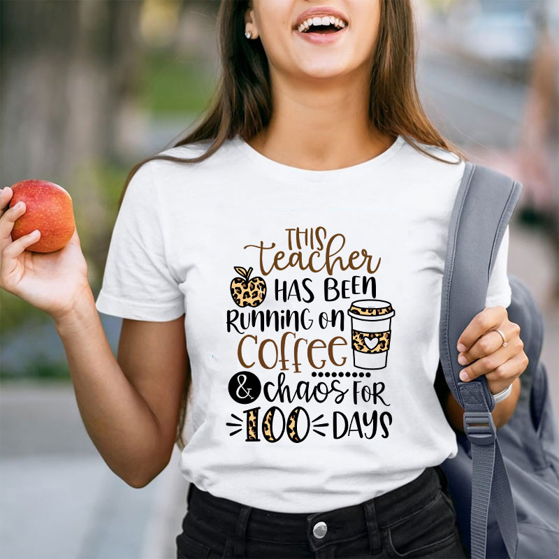 This Teacher Has Been Running On Coffee And Chaos For 100 Days Teacher T-Shirt