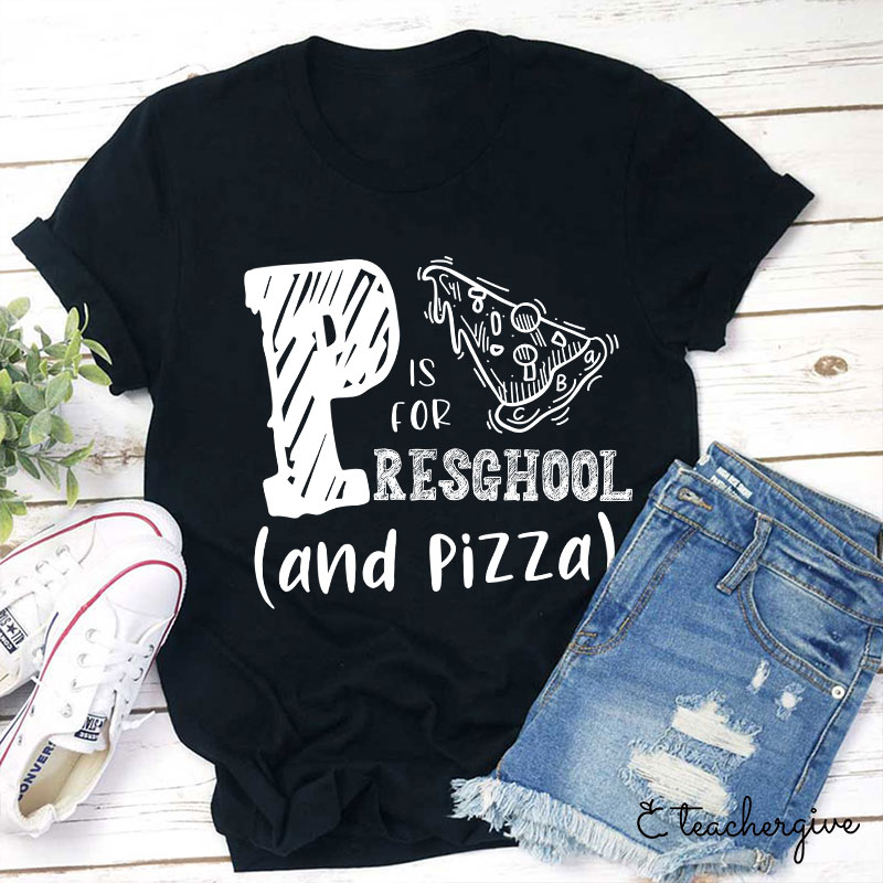 P Is For Preschool And Pizza Teacher T-Shirt