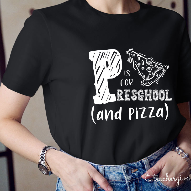 P Is For Preschool And Pizza Teacher T-Shirt