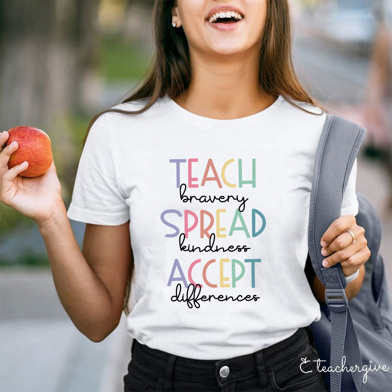 Teach Bravery Spread Kindness Accept Differences Teacher T-Shirt