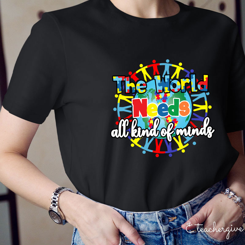 The World Needs All Kind Of Minds Teacher T-Shirt
