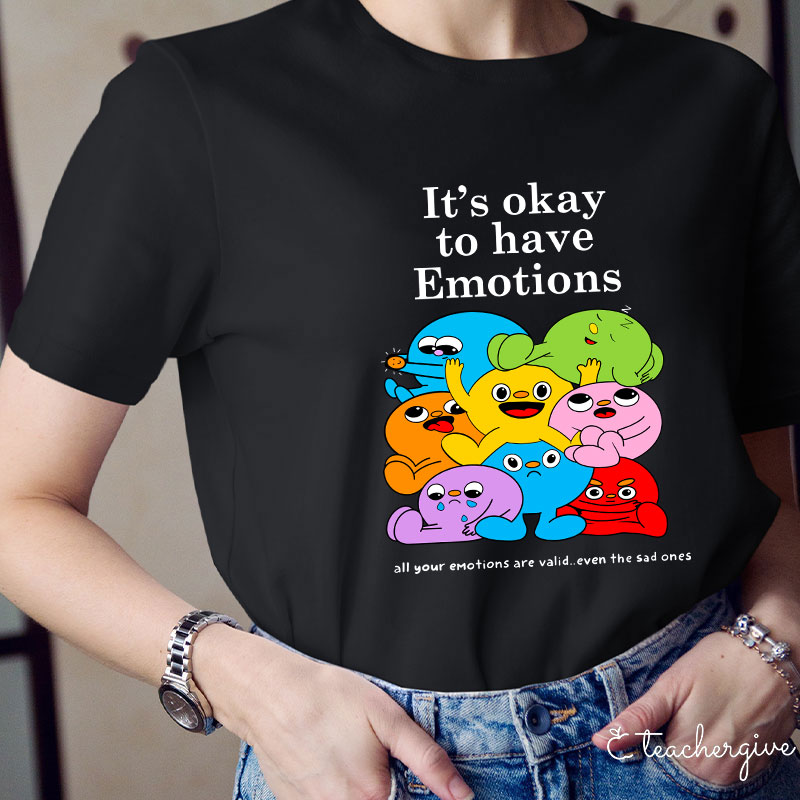 It's Ok To Have Emotions Teacher T-Shirt