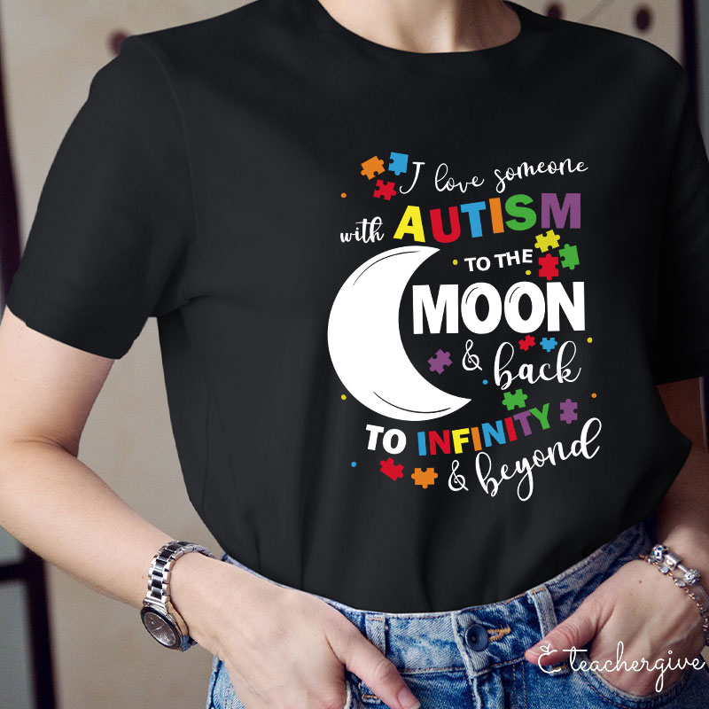 Love Autism To The Moon And Back To Infinity And Beyond Teacher T-Shirt