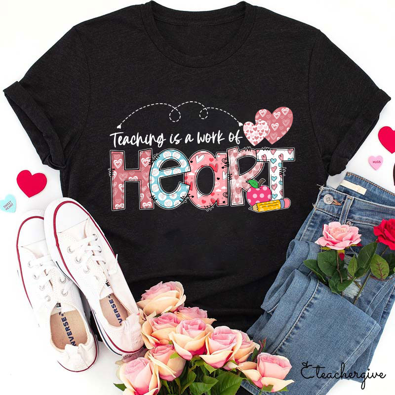 Teaching Is A Work Of Heart Teacher T-Shirt
