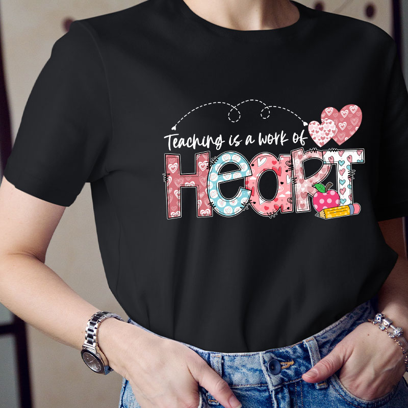 Teaching Is A Work Of Heart Teacher T-Shirt
