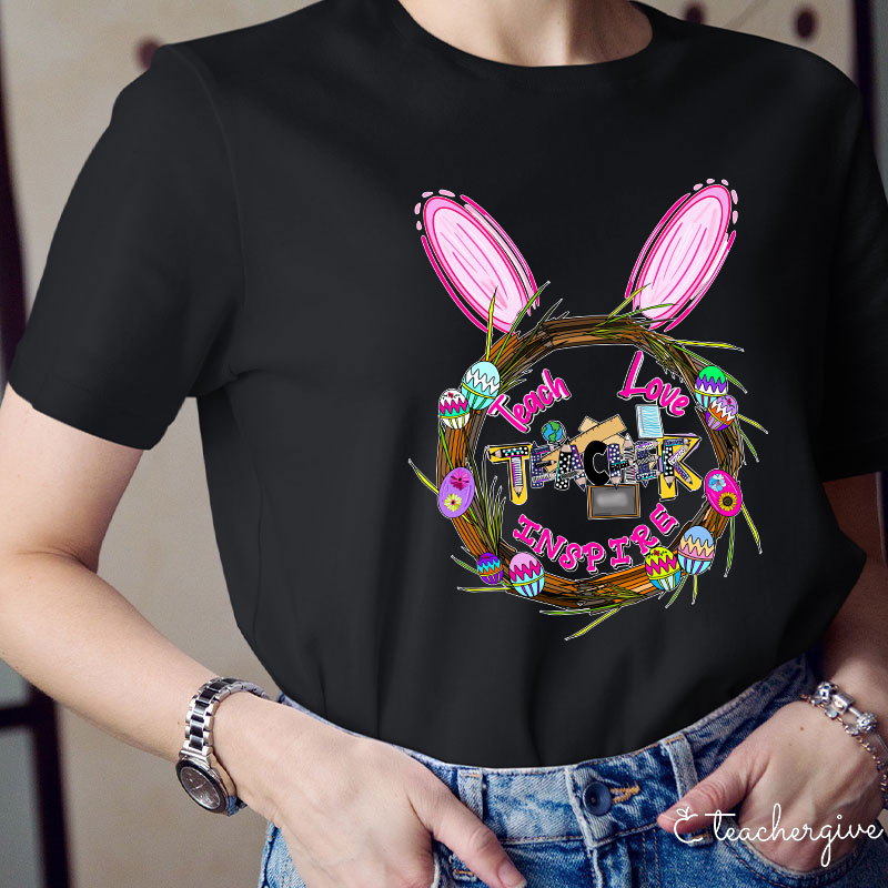 Teach Love Inspire Bunny Ears Easter Egg Wreath Teacher T-Shirt