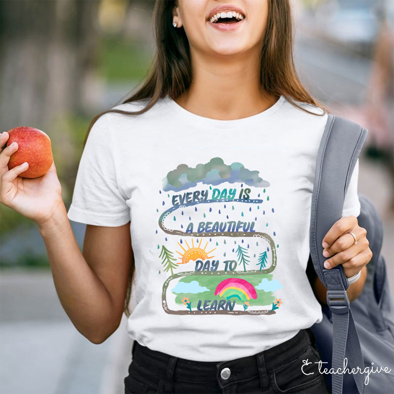 Every Day Is A Beautiful Day To Learn Teacher T-Shirt
