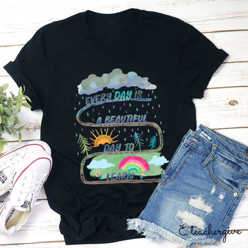 Every Day Is A Beautiful Day To Learn Teacher T-Shirt