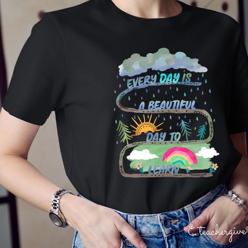 Every Day Is A Beautiful Day To Learn Teacher T-Shirt