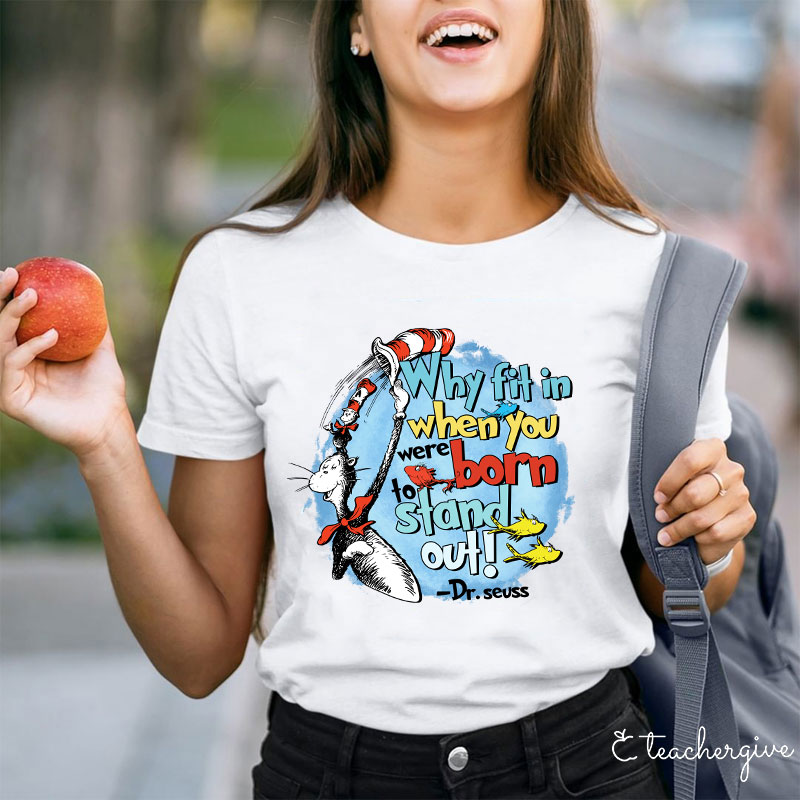 Why Fit In When You Were Born To Stand Out Teacher T-Shirt