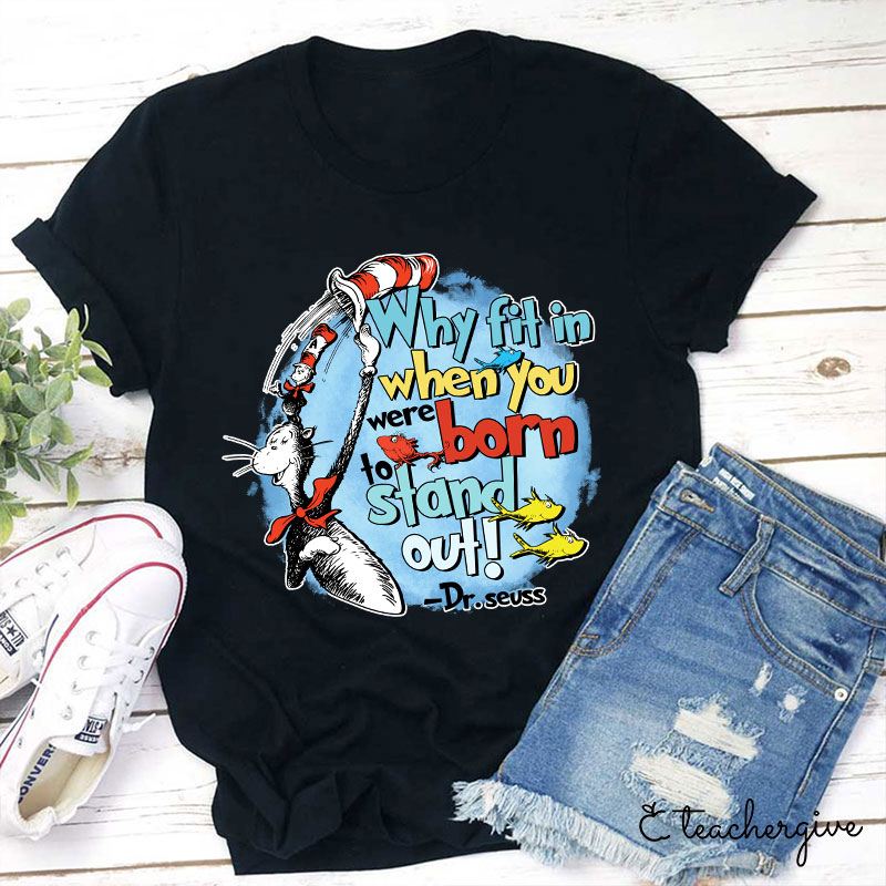 Why Fit In When You Were Born To Stand Out Teacher T-Shirt